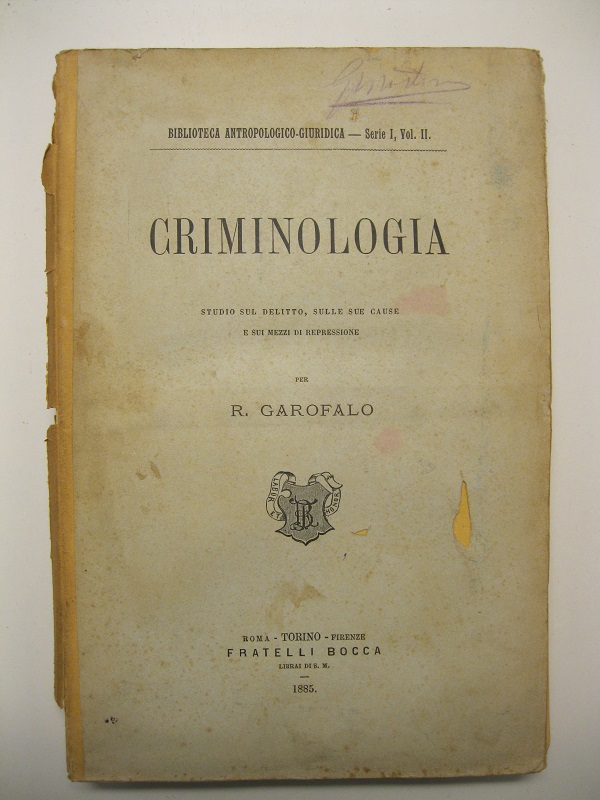 Criminologia. Studio sul delitto, sulle sue cause e sui mezzi di repressione